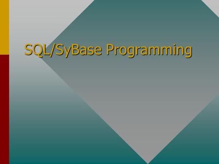 SQL/SyBase Programming. A Database is... A collection of related tables containing data and definitions of database objects. The “table” is a paradigm.