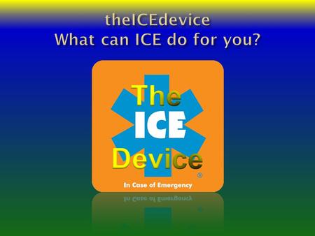 ICE is an internationally recognized symbol ICE communicates when you can’t speak.