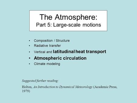 The Atmosphere: Part 5: Large-scale motions Composition / Structure Radiative transfer Vertical and latitudinal heat transport Atmospheric circulation.