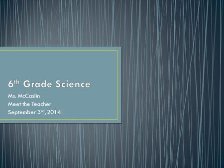 Ms. McCaslin Meet the Teacher September 3 rd, 2014.