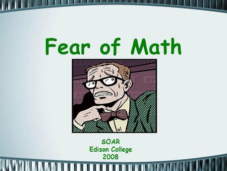 Fear of Math SOAR Edison College 2008. SOLVE THIS A train leaves Colorado Springs at 9:00 a.m. bound for Boulder, Colorado, 100 miles away. It travels.