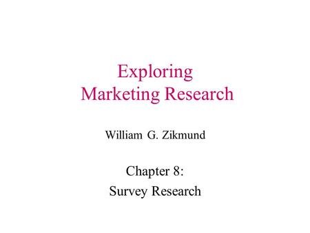 Exploring Marketing Research William G. Zikmund