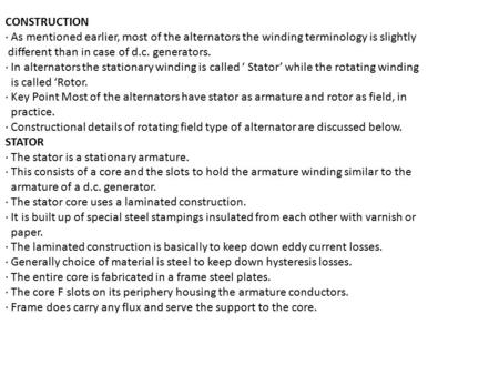 CONSTRUCTION · As mentioned earlier, most of the alternators the winding terminology is slightly different than in case of d.c. generators. · In alternators.