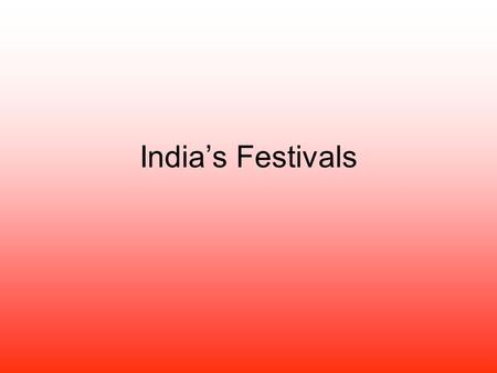 India’s Festivals. Diwali Most well known Festival of lights Lamps are lit for hope, a new beginning and being the best you can be Celebrated for five.