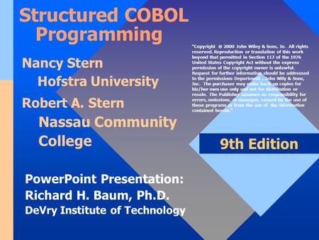 PowerPoint Presentation: Richard H. Baum, Ph.D. DeVry Institute of Technology 9th Edition Structured COBOL Programming Nancy Stern Hofstra University Robert.