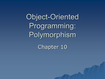 Object-Oriented Programming: Polymorphism