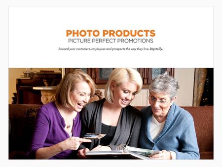 Photo Products Connect with your customers on a personal level by allowing them to bring their memories to life with Photo Products. With digital photography.