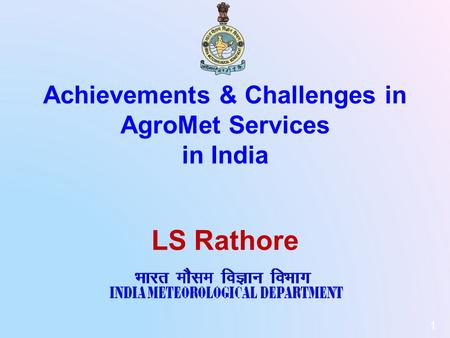 1 Achievements & Challenges in AgroMet Services in India LS Rathore.