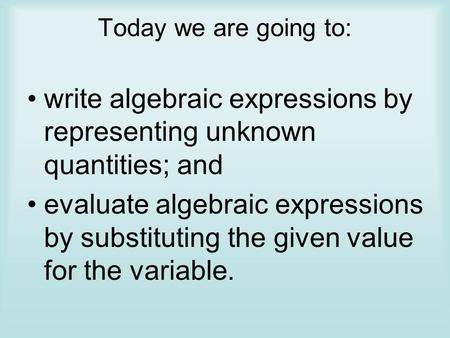 write algebraic expressions by representing unknown quantities; and