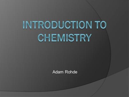 Adam Rohde. Particles  Protons: Positively charged particles  Neutrons: Neutral particles  Electrons: Negatively charged particles.