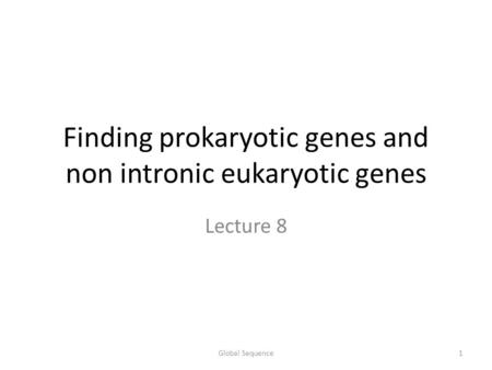 Finding prokaryotic genes and non intronic eukaryotic genes