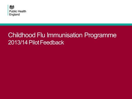 Withdrawn July 2015 Childhood Flu Immunisation Programme 2013/14 Pilot Feedback.