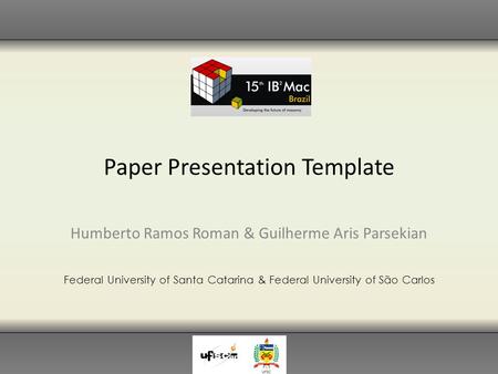 Paper Presentation Template Humberto Ramos Roman & Guilherme Aris Parsekian Federal University of Santa Catarina & Federal University of São Carlos.