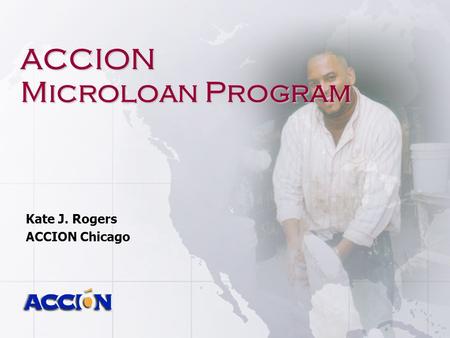 Kate J. Rogers ACCION Chicago ACCION Microloan Program.