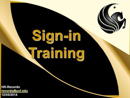 UCF Human Resources – Records Sign-inTrainingSign-inTraining HR-Records 12/03/2014.