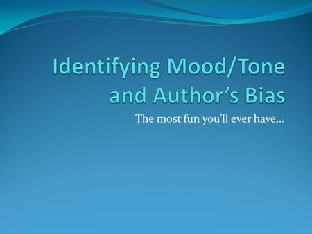 The most fun you’ll ever have…. Consider the Connotations Denotation = dictionary definition, literal meaning Connotation = another meaning it suggests,