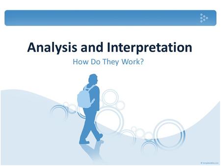 Analysis and Interpretation How Do They Work?. Analysis: examination of the parts or elements.