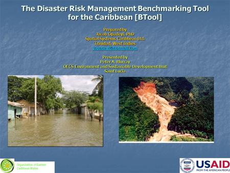 The Disaster Risk Management Benchmarking Tool for the Caribbean [BTool] Prepared by Jacob Opadeyi, PhD Spatial Systems Caribbean Ltd. Trinidad, West Indies.