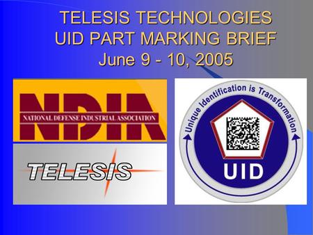 TELESIS TECHNOLOGIES UID PART MARKING BRIEF June 9 - 10, 2005.