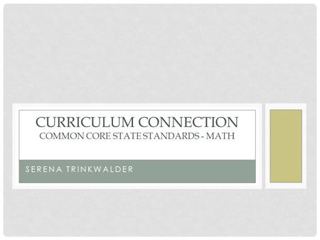 SERENA TRINKWALDER CURRICULUM CONNECTION COMMON CORE STATE STANDARDS - MATH.