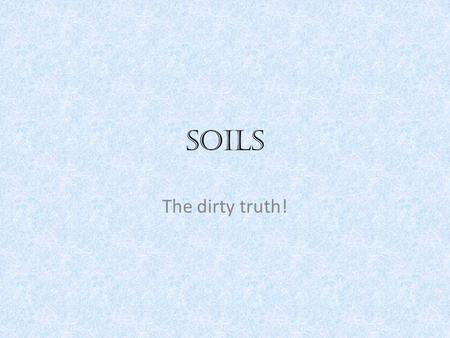 Soils The dirty truth!. What is soil and how is it made?  m/soil/