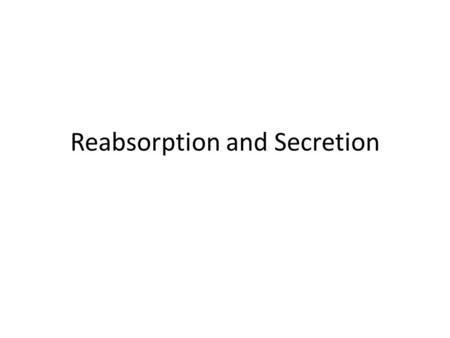 Reabsorption and Secretion. Learning Objectives Understand how fluid flow from the tubular lumen to the peritubular capillaries. Know how the reabsorption.