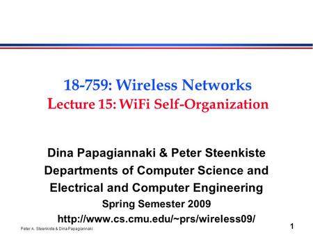 Peter A. Steenkiste & Dina Papagiannaki 1 18-759: Wireless Networks L ecture 15: WiFi Self-Organization Dina Papagiannaki & Peter Steenkiste Departments.