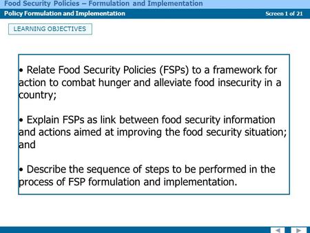 LEARNING OBJECTIVES Relate Food Security Policies (FSPs) to a framework for action to combat hunger and alleviate food insecurity in a country; Explain.