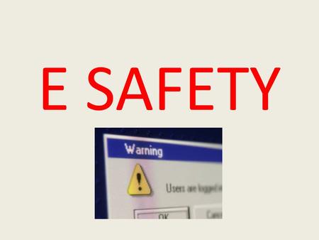 E SAFETY. SOME FACTS A Talk Talk survey of 500 children aged 6-15 in Feb 2010 found: 5% had communicated with a stranger via webcam. 2% have actually.