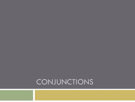 CONJUNCTIONS. Preview  If we cross of all the noun, pronoun, adjectives, verbs, adverbs, and prepositions in the following sentences, what are we left.