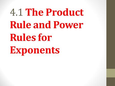 4.1 The Product Rule and Power Rules for Exponents.