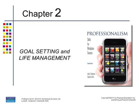 Copyright ©2011 by Pearson Education, Inc. publishing as Pearson [imprint] Professionalism: Skills for Workplace Success, 2/e Lydia E. Anderson Sandra.