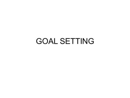 GOAL SETTING.