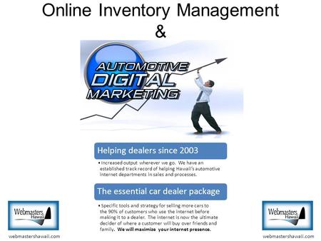 Online Inventory Management & Helping dealers since 2003 I ncreased output wherever we go. We have an established track record of helping Hawaii’s automotive.