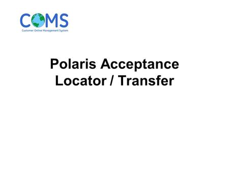 Polaris Acceptance Locator / Transfer. System Processes data using your Polaris Acceptance Dealer number. The Buying dealer should provide their Polaris.