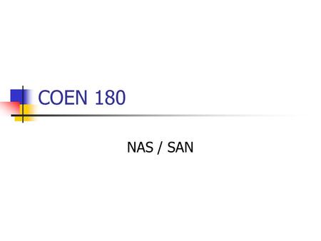 COEN 180 NAS / SAN. Storage Trends Storage Trends: Money is spend on administration Morris, Truskowski: The evolution of storage systems, IBM Systems.