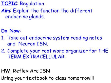 TOPIC: Regulation Aim: Explain the function the different endocrine glands. Do Now: 1.Take out endocrine system reading notes and Neuron ISN. 2.Complete.