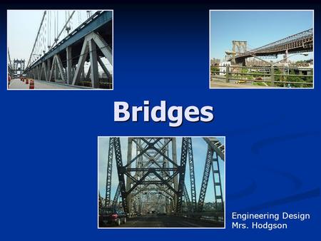 Bridges Engineering Design Mrs. Hodgson. Materials Steel Steel Beams Beams Cables Cables Connections Connections Concrete Concrete Roadway Roadway Beams.