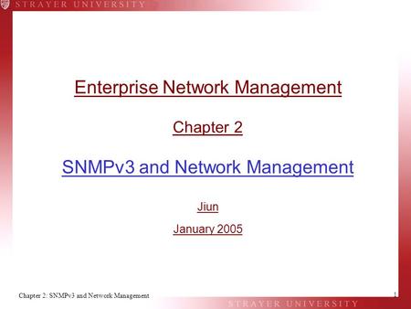 Chapter 2: SNMPv3 and Network Management 1 Enterprise Network Management Chapter 2 SNMPv3 and Network Management Jiun January 2005.