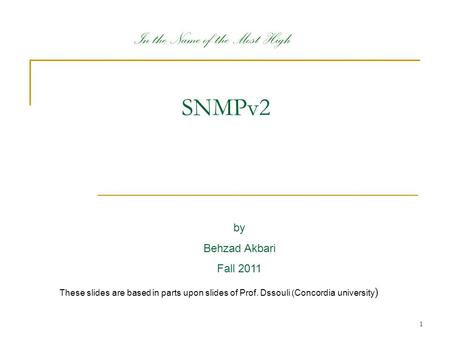 1 SNMPv2 by Behzad Akbari Fall 2011 In the Name of the Most High These slides are based in parts upon slides of Prof. Dssouli (Concordia university )