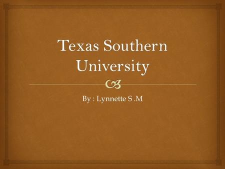 By : Lynnette S.M.  Texas Southern University Images.