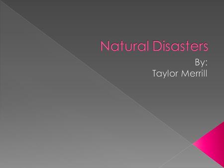 1. What are natural disasters? 2. Tornadoes 3. Volcanoes 4. Earthquakes 5. Blizzard 6. Floods 7. Tsunami 8. Drought 9. Avalanches 10. Sources.