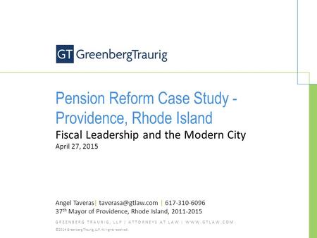 GREENBERG TRAURIG, LLP | ATTORNEYS AT LAW | WWW.GTLAW.COM ©2014 Greenberg Traurig, LLP. All rights reserved. Pension Reform Case Study - Providence, Rhode.