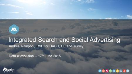 Andrea Ramponi, RVP for DACH, EE and Turkey Data (r)evolution – 17 th June 2015 Integrated Search and Social Advertising.