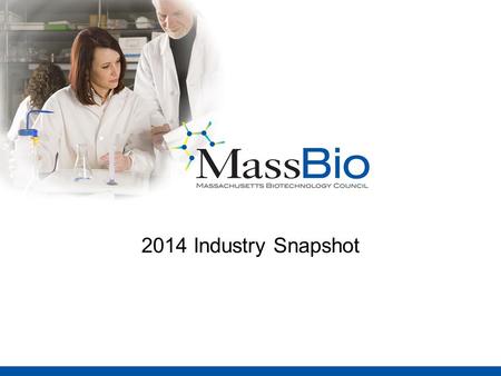 2014 Industry Snapshot. Massachusetts Biopharma Industry Employment Employment in the industry has grown 9-10 x faster than state and national growth.