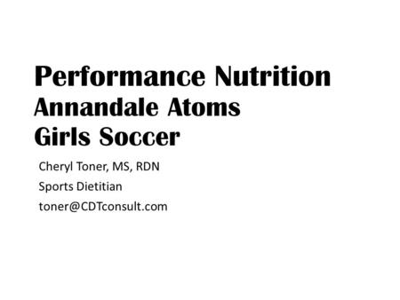 Performance Nutrition Annandale Atoms Girls Soccer Cheryl Toner, MS, RDN Sports Dietitian