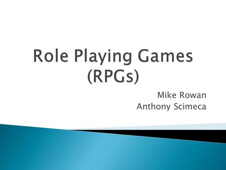 Mike Rowan Anthony Scimeca.  History  Tactics  MMORPG  Large Scale AI  Reputation System  Side-Quests.