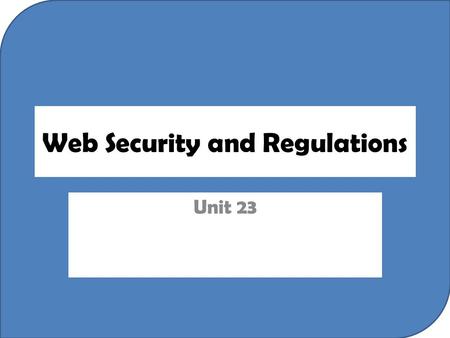 Web Security and Regulations Unit 23. Assessment Objective One Research and describe current and past security risks.