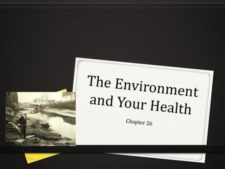 The Environment and Your Health Chapter 26. The Impact of Pollution 0 Pollution: contamination of the environment with anything that impairs its ability.