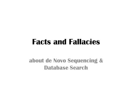 Facts and Fallacies about de Novo Sequencing & Database Search.